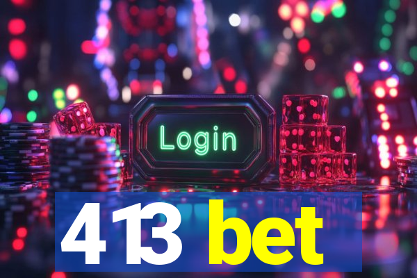 413 bet